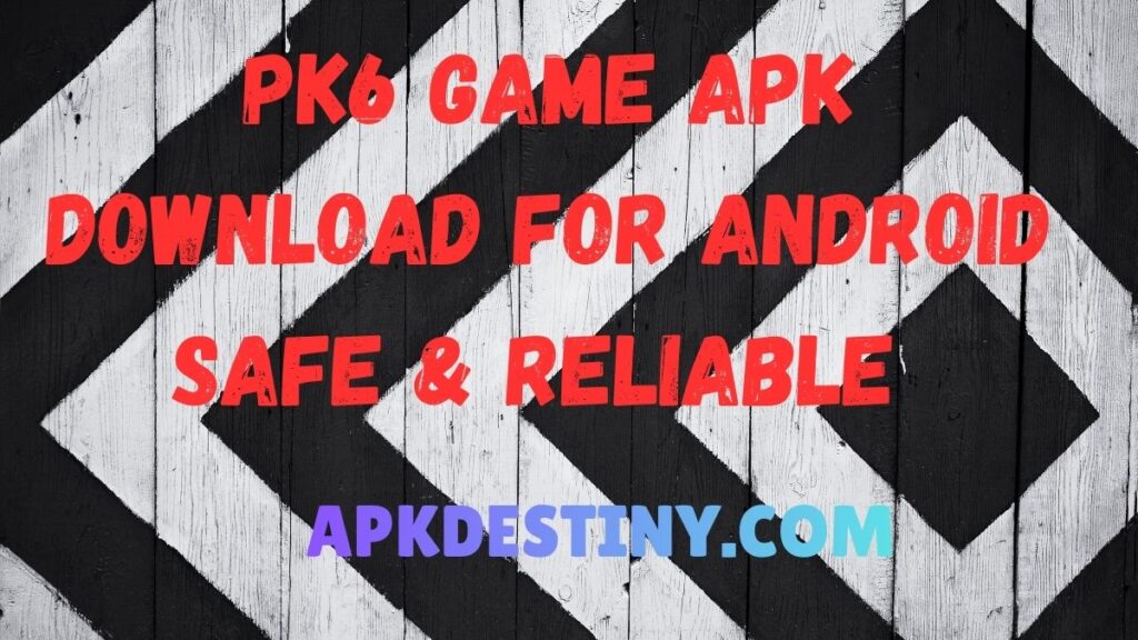 PK6 Game APK Download For Android – Safe & Reliable -