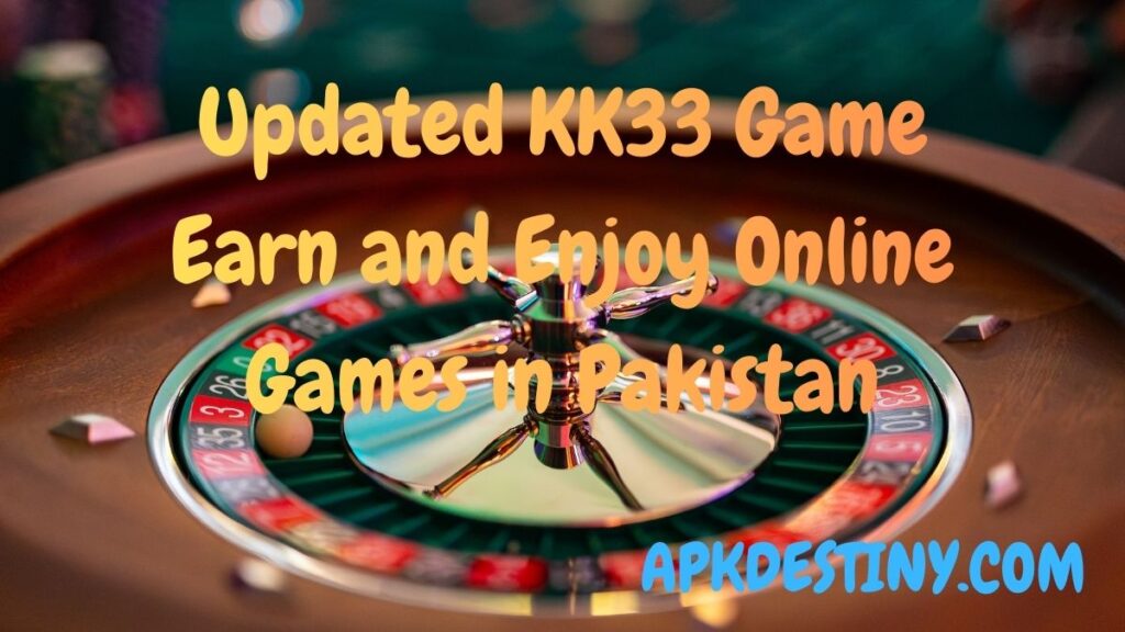 Updated KK33 Game – Earn and Enjoy Online Games in Pakistan